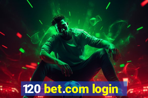 120 bet.com login